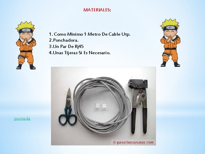 MATERIALES: 1. Como Minimo 1 Metro De Cable Utp. 2. Ponchadora. 3. Un Par