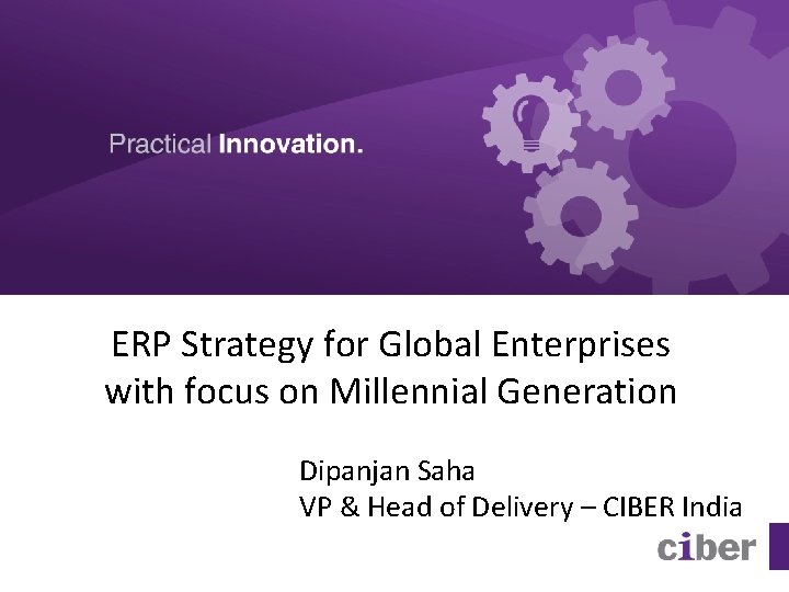 ERP Strategy for Global Enterprises with focus on Millennial Generation Dipanjan Saha VP &
