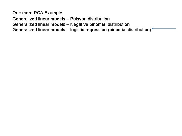 One more PCA Example Generalized linear models – Poisson distribution Generalized linear models –