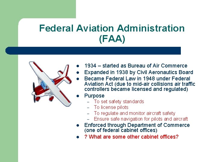 Federal Aviation Administration (FAA) l l 1934 – started as Bureau of Air Commerce