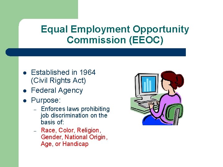 Equal Employment Opportunity Commission (EEOC) l l l Established in 1964 (Civil Rights Act)