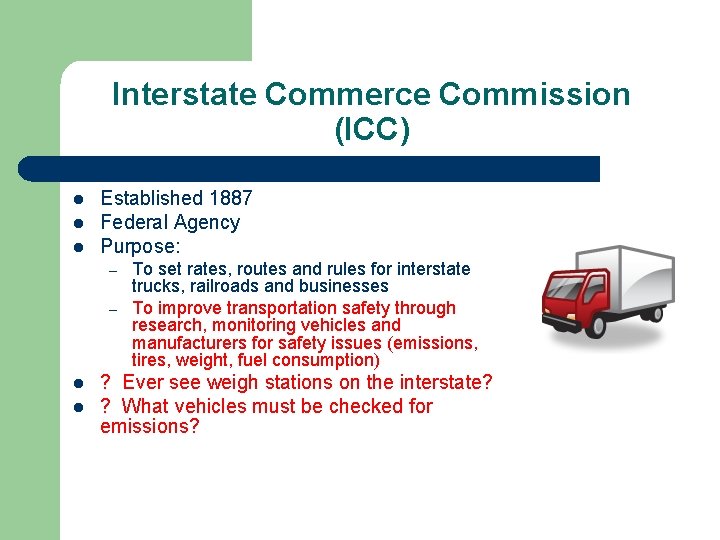 Interstate Commerce Commission (ICC) l l l Established 1887 Federal Agency Purpose: – –