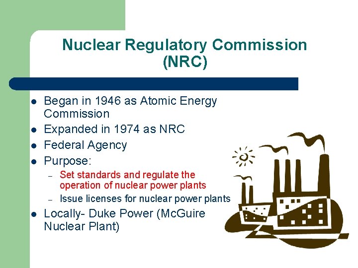 Nuclear Regulatory Commission (NRC) l l Began in 1946 as Atomic Energy Commission Expanded