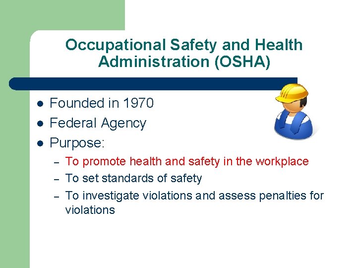 Occupational Safety and Health Administration (OSHA) l l l Founded in 1970 Federal Agency