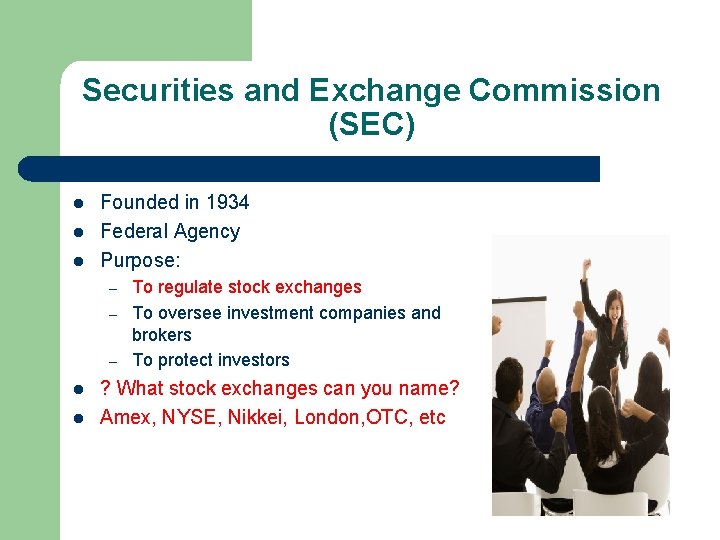 Securities and Exchange Commission (SEC) l l l Founded in 1934 Federal Agency Purpose: