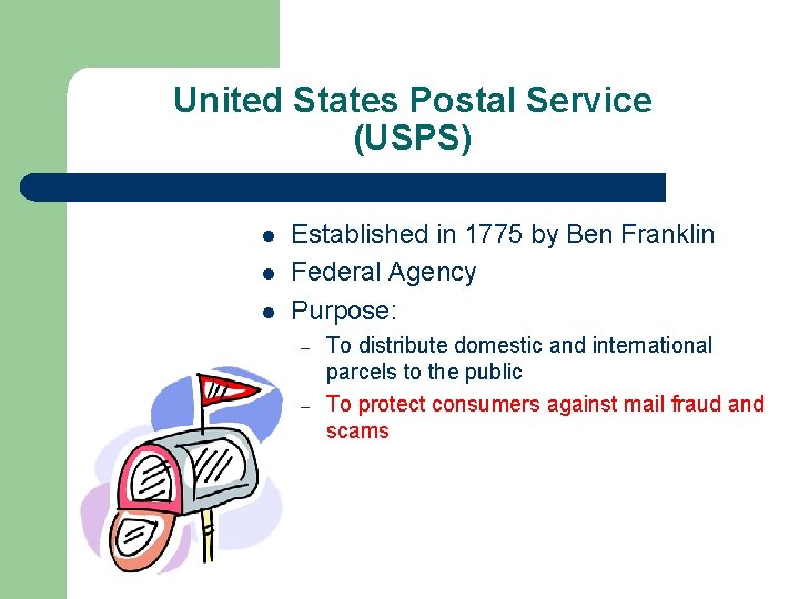 United States Postal Service (USPS) l l l Established in 1775 by Ben Franklin