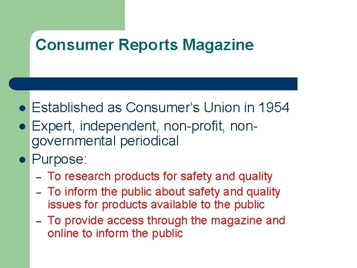 Consumer Reports Magazine l l l Established as Consumer’s Union in 1954 Expert, independent,