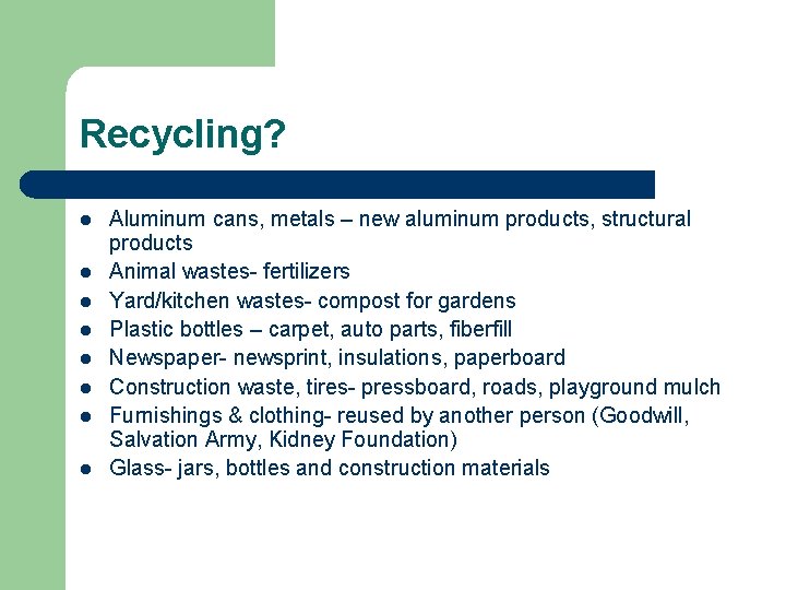 Recycling? l l l l Aluminum cans, metals – new aluminum products, structural products
