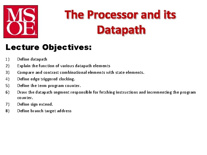 The Processor and its Datapath Lecture Objectives: 1) 2) 3) 4) 5) 6) 7)