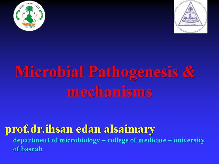 Microbial Pathogenesis & mechanisms prof. dr. ihsan edan alsaimary department of microbiology – college