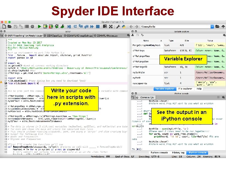 Spyder IDE Interface Variable Explorer Write your code here in scripts with. py extension.