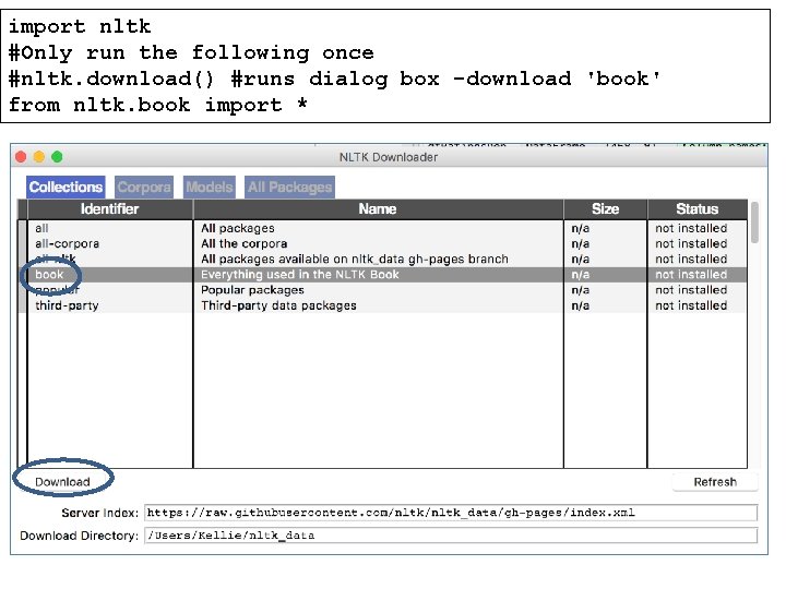 import nltk #Only run the following once #nltk. download() #runs dialog box -download 'book'