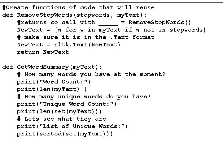 #Create functions of code that will reuse def Remove. Stop. Words(stopwords, my. Text): #returns