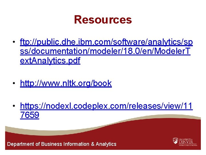 Resources • ftp: //public. dhe. ibm. com/software/analytics/sp ss/documentation/modeler/18. 0/en/Modeler. T ext. Analytics. pdf •