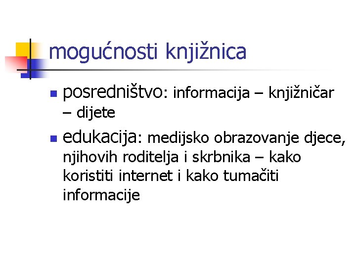 mogućnosti knjižnica n posredništvo: informacija – knjižničar – dijete n edukacija: medijsko obrazovanje djece,