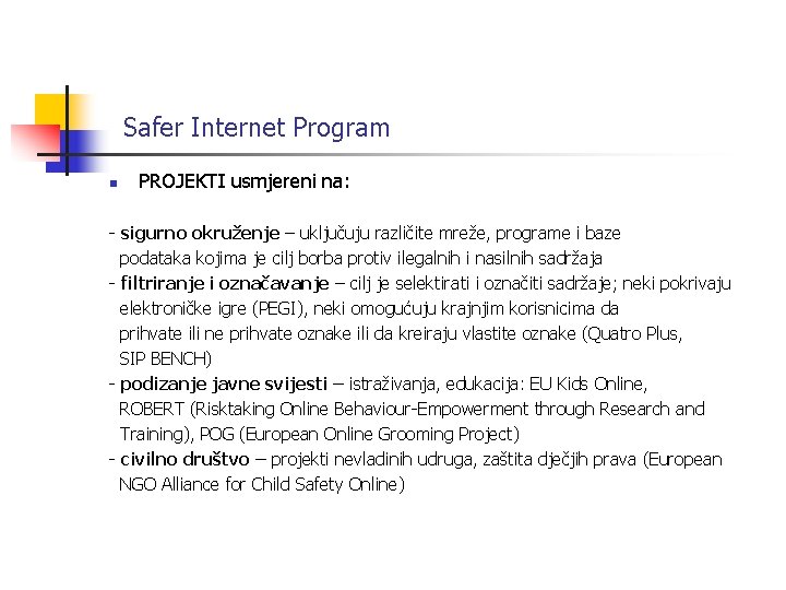 Safer Internet Program n PROJEKTI usmjereni na: - sigurno okruženje – uključuju različite mreže,