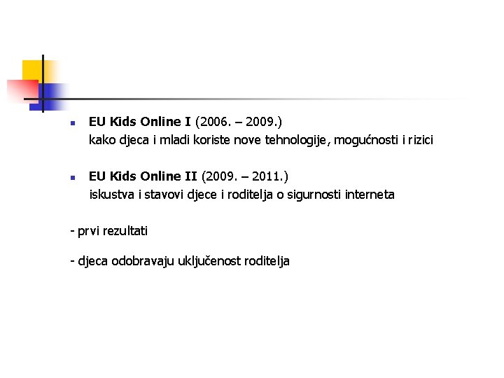 n n EU Kids Online I (2006. – 2009. ) kako djeca i mladi