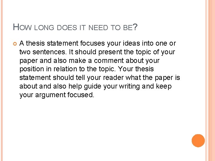 HOW LONG DOES IT NEED TO BE? A thesis statement focuses your ideas into