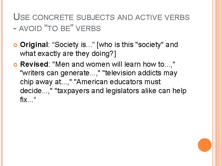USE CONCRETE SUBJECTS AND ACTIVE VERBS - AVOID “TO BE” VERBS Original: “Society is.