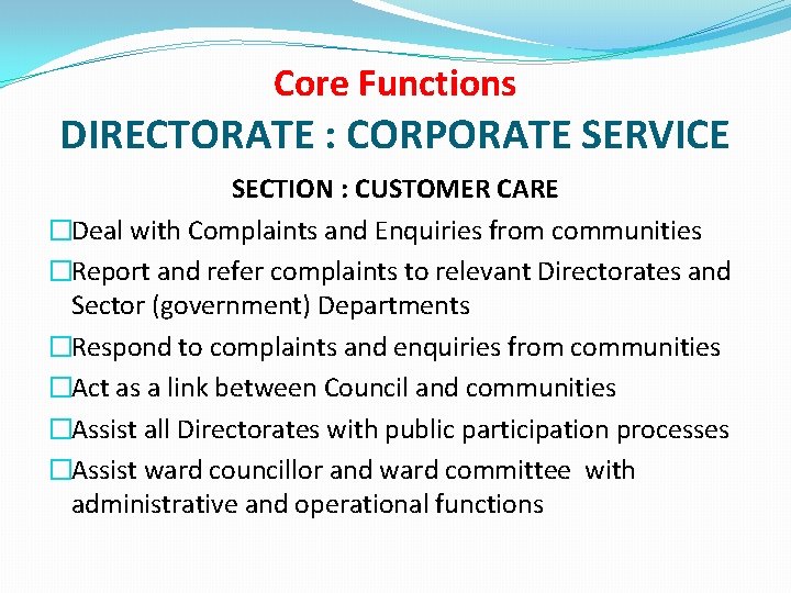 Core Functions DIRECTORATE : CORPORATE SERVICE SECTION : CUSTOMER CARE �Deal with Complaints and