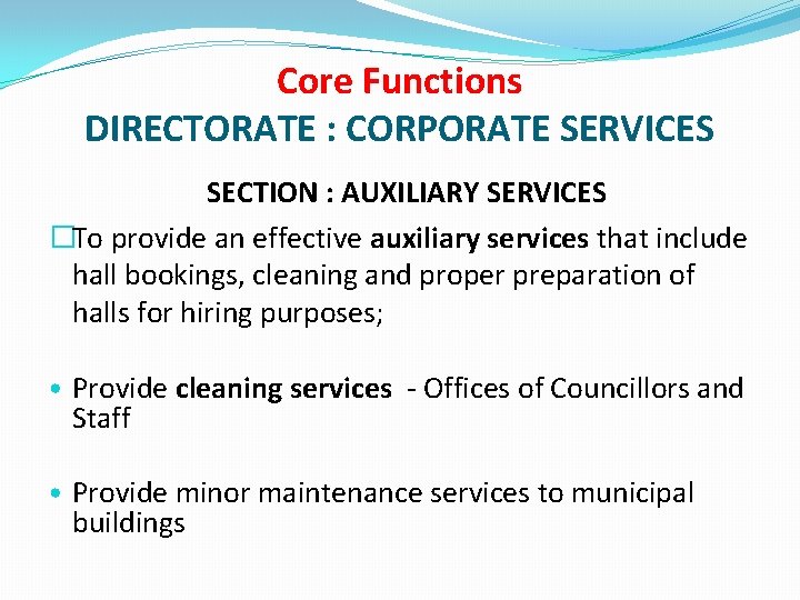 Core Functions DIRECTORATE : CORPORATE SERVICES SECTION : AUXILIARY SERVICES �To provide an effective