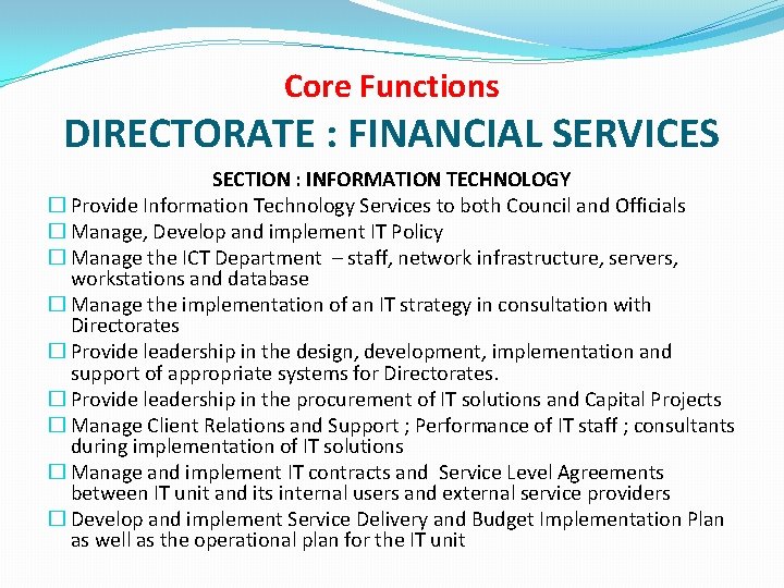Core Functions DIRECTORATE : FINANCIAL SERVICES SECTION : INFORMATION TECHNOLOGY � Provide Information Technology