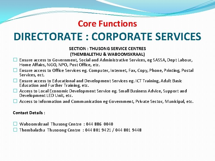 Core Functions DIRECTORATE : CORPORATE SERVICES � � � SECTION : THUSONG SERVICE CENTRES