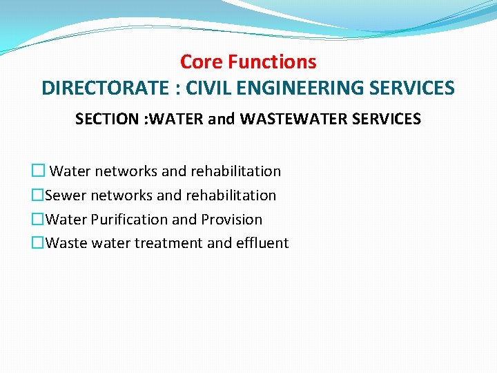 Core Functions DIRECTORATE : CIVIL ENGINEERING SERVICES SECTION : WATER and WASTEWATER SERVICES �