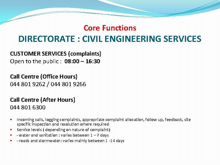 Core Functions DIRECTORATE : CIVIL ENGINEERING SERVICES CUSTOMER SERVICES (complaints) Open to the public