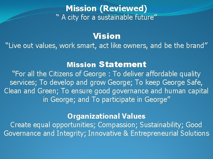 Mission (Reviewed) “ A city for a sustainable future” Vision “Live out values, work