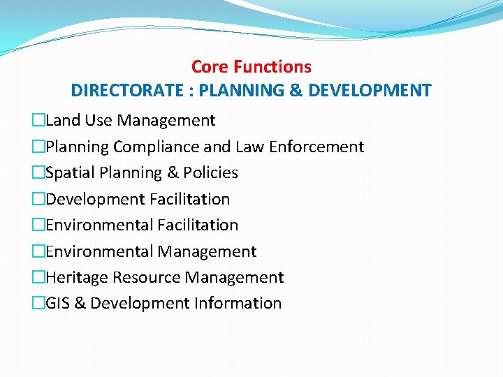 Core Functions DIRECTORATE : PLANNING & DEVELOPMENT �Land Use Management �Planning Compliance and Law