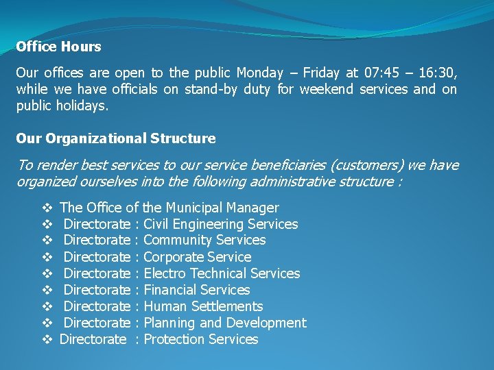 Office Hours Our offices are open to the public Monday – Friday at 07: