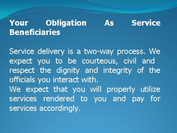 Your Obligation Beneficiaries As Service delivery is a two-way process. We expect you to
