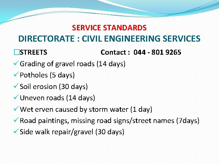 SERVICE STANDARDS DIRECTORATE : CIVIL ENGINEERING SERVICES �STREETS Contact : 044 - 801 9265