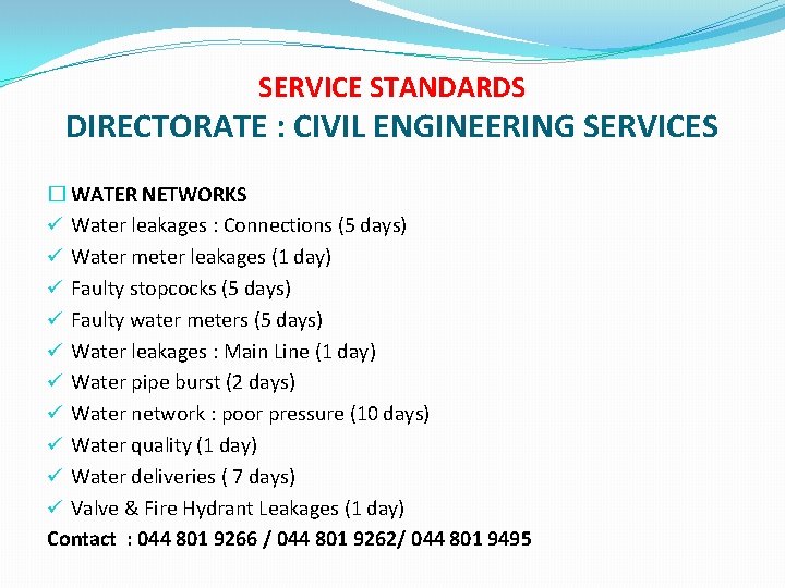 SERVICE STANDARDS DIRECTORATE : CIVIL ENGINEERING SERVICES � WATER NETWORKS ü Water leakages :