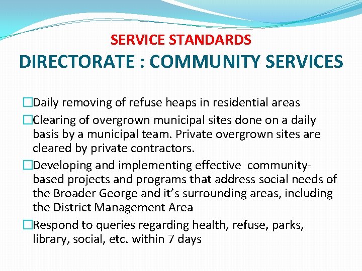 SERVICE STANDARDS DIRECTORATE : COMMUNITY SERVICES �Daily removing of refuse heaps in residential areas