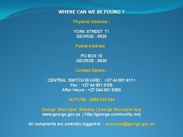 WHERE CAN WE BE FOUND ? Physical Address : YORK STREET 71 GEORGE ;
