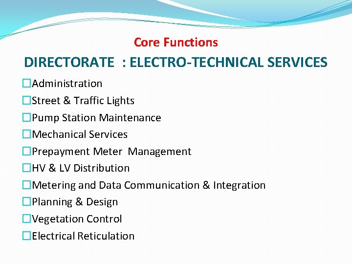 Core Functions DIRECTORATE : ELECTRO-TECHNICAL SERVICES �Administration �Street & Traffic Lights �Pump Station Maintenance