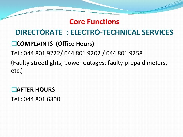 Core Functions DIRECTORATE : ELECTRO-TECHNICAL SERVICES �COMPLAINTS (Office Hours) Tel : 044 801 9222/