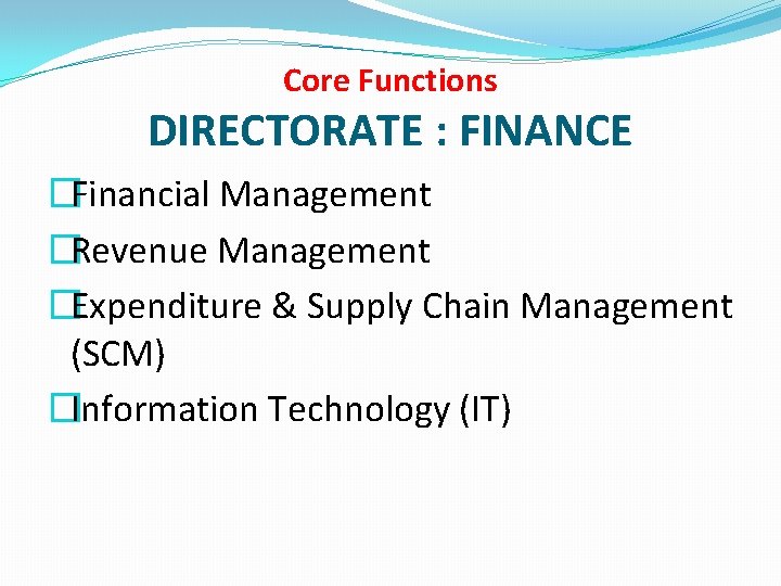 Core Functions DIRECTORATE : FINANCE �Financial Management �Revenue Management �Expenditure & Supply Chain Management