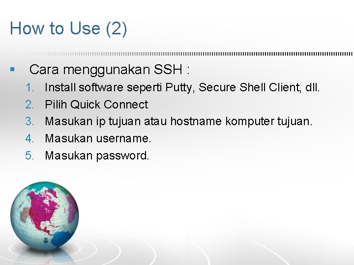 How to Use (2) § Cara menggunakan SSH : 1. 2. 3. 4. 5.