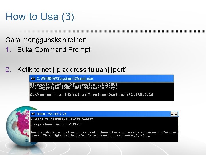 How to Use (3) Cara menggunakan telnet: 1. Buka Command Prompt 2. Ketik telnet