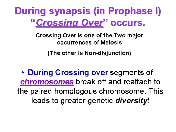 During synapsis (in Prophase I) “Crossing Over” occurs. Crossing Over is one of the
