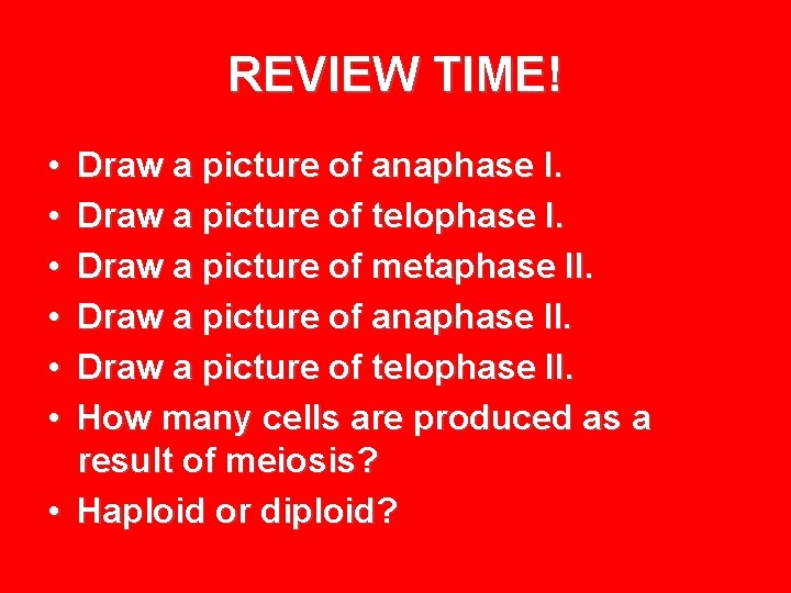 REVIEW TIME! • • • Draw a picture of anaphase I. Draw a picture