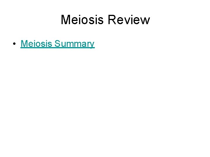 Meiosis Review • Meiosis Summary 