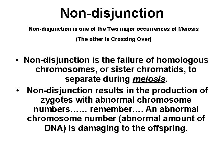 Non-disjunction is one of the Two major occurrences of Meiosis (The other is Crossing