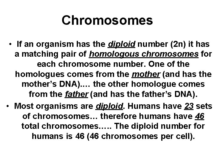 Chromosomes • If an organism has the diploid number (2 n) it has a