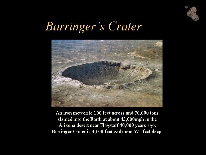 Barringer’s Crater An iron meteorite 100 feet across and 70, 000 tons slamed into