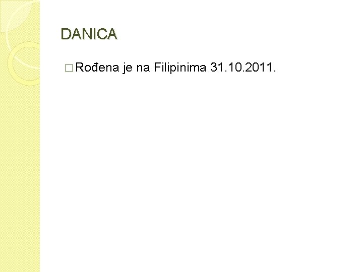 DANICA � Rođena je na Filipinima 31. 10. 2011. 