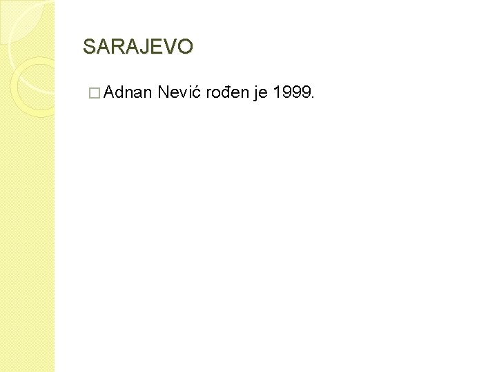 SARAJEVO � Adnan Nević rođen je 1999. 
